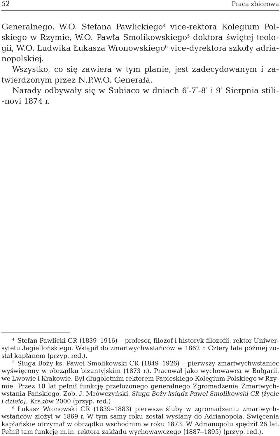 4 Stefan Pawlicki CR (1839 1916) profesor, filozof i historyk filozofii, rektor Uniwersytetu Jagiellońskiego. Wstąpił do zmartwychwstańców w 1862 r. Cztery lata później został kapłanem (przyp. red.). 5 Sługa Boży ks.
