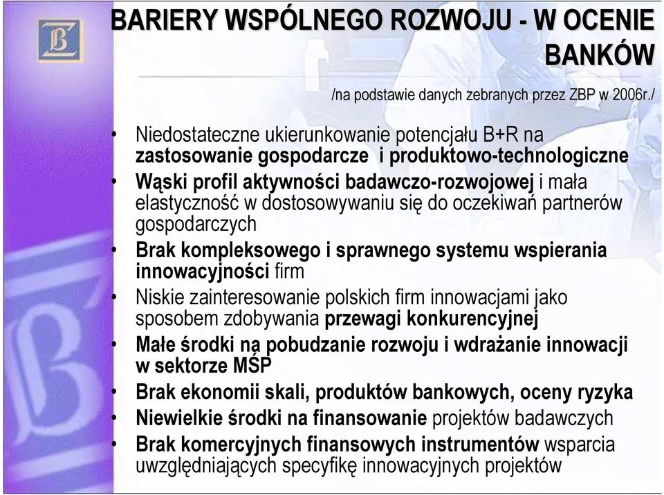 oczekiwań partnerów gospodarczych Brak kompleksowego i sprawnego systemu wspierania innowacyjności firm Niskie zainteresowanie polskich firm innowacjami jako sposobem zdobywania przewagi