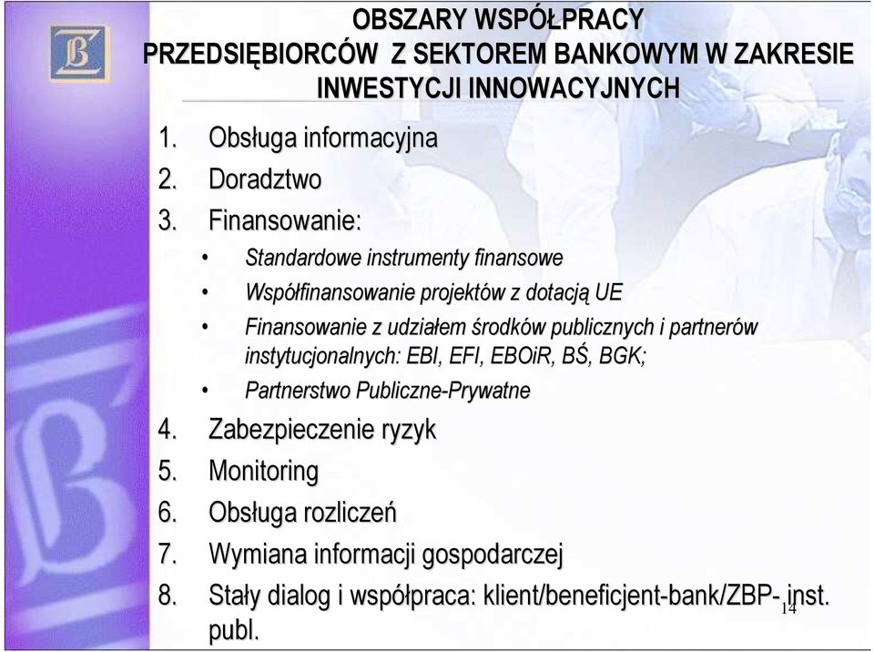 Finansowanie: Standardowe instrumenty finansowe Współfinansowanie projektów w z dotacją UE Finansowanie z udziałem środków w publicznych i