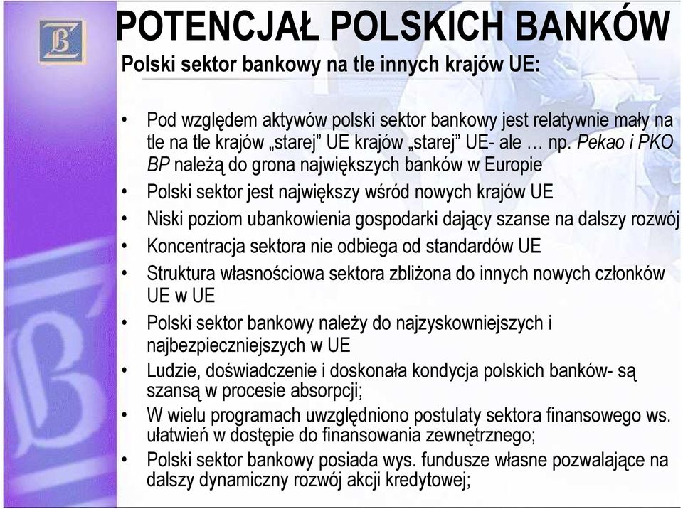 sektora nie odbiega od standardów UE Struktura własnościowa sektora zbliŝona do innych nowych członków UE w UE Polski sektor bankowy naleŝy do najzyskowniejszych i najbezpieczniejszych w UE Ludzie,