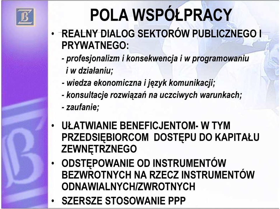 uczciwych warunkach; - zaufanie; UŁATWIANIE BENEFICJENTOM- W TYM PRZEDSIĘBIORCOM DOSTĘPU DO KAPITAŁU