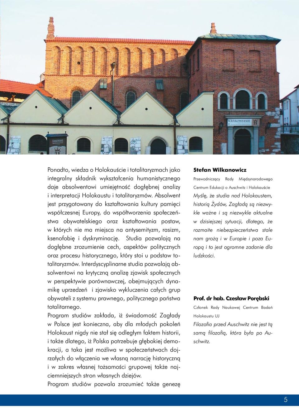 rasizm, ksenofobię i dyskryminację. Studia pozwalają na dogłębne zrozumienie cech, aspektów politycznych oraz procesu historycznego, który stoi u podstaw totalitaryzmów.