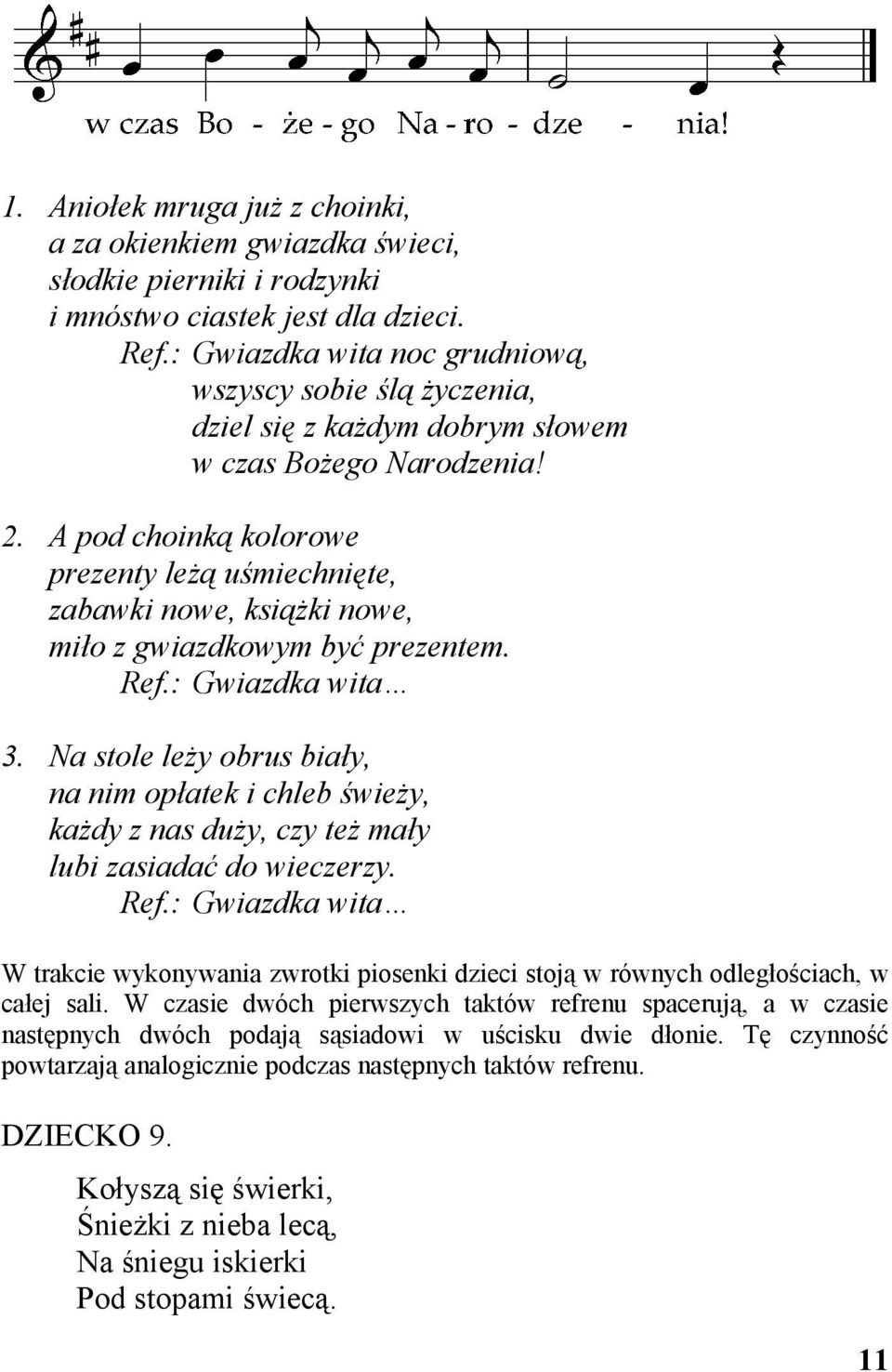 A pod choinką kolorowe prezenty leżą uśmiechnięte, zabawki nowe, książki nowe, miło z gwiazdkowym być prezentem. Ref.: Gwiazdka wita 3.