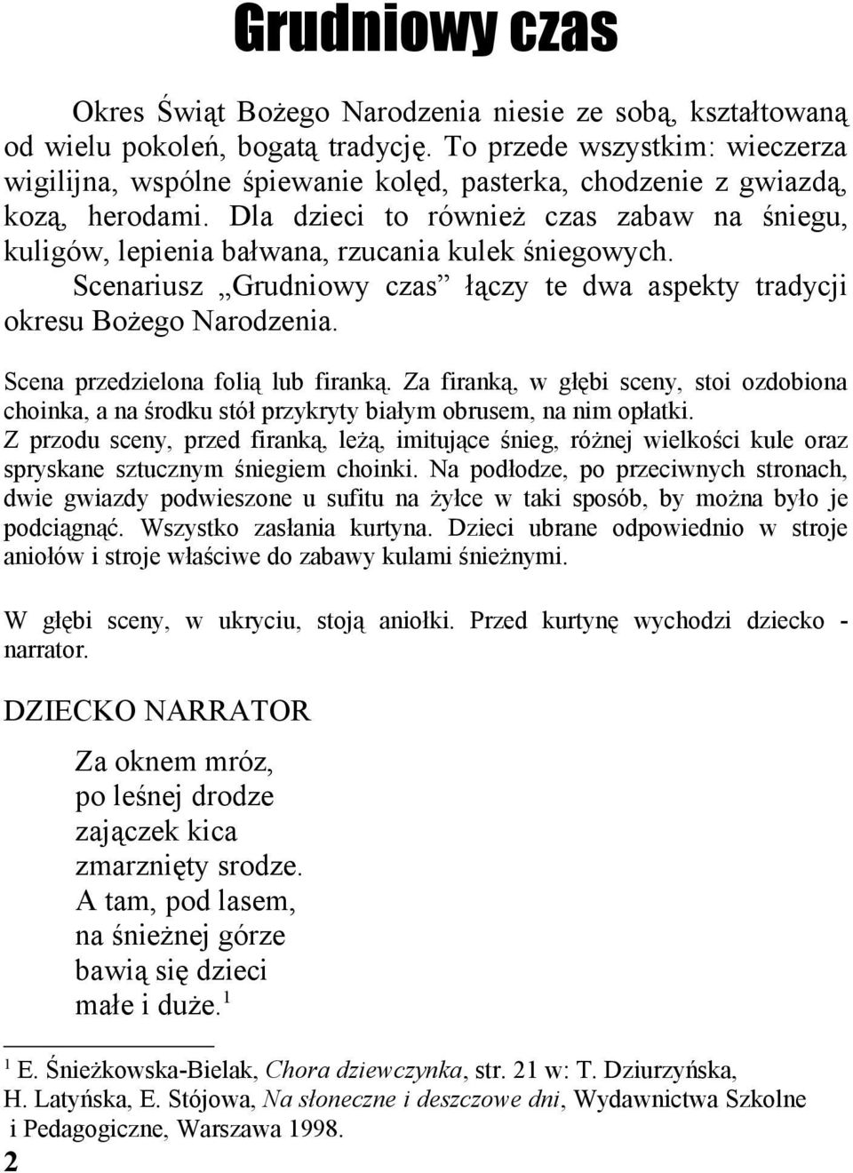 Dla dzieci to również czas zabaw na śniegu, kuligów, lepienia bałwana, rzucania kulek śniegowych. Scenariusz Grudniowy czas łączy te dwa aspekty tradycji okresu Bożego Narodzenia.