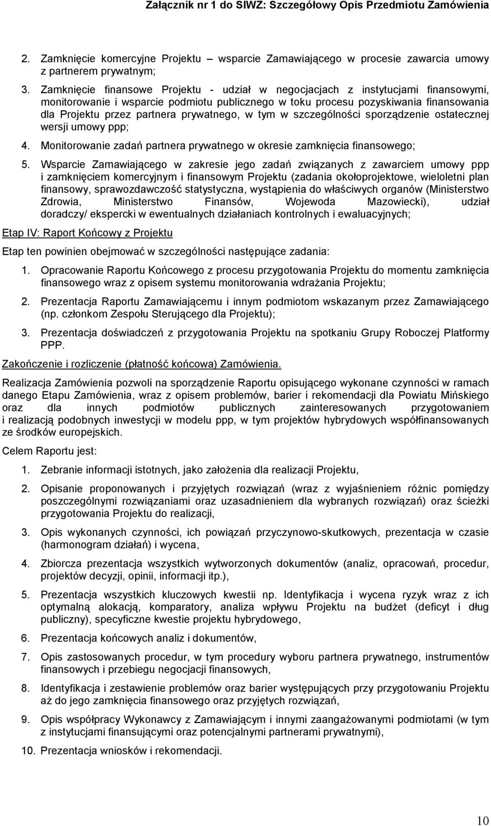 prywatnego, w tym w szczególności sporządzenie ostatecznej wersji umowy ppp; 4. Monitorowanie zadań partnera prywatnego w okresie zamknięcia finansowego; 5.