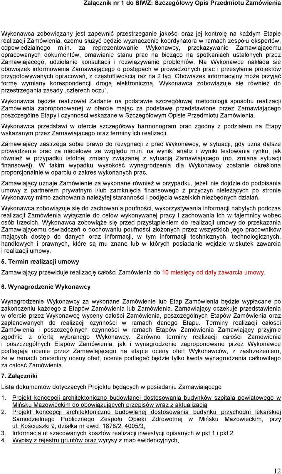 za reprezentowanie Wykonawcy, przekazywanie Zamawiającemu opracowanych dokumentów, omawianie stanu prac na bieżąco na spotkaniach ustalonych przez Zamawiającego, udzielanie konsultacji i