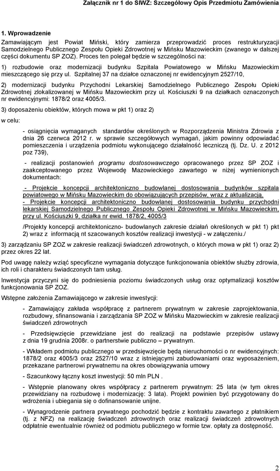 Szpitalnej 37 na działce oznaczonej nr ewidencyjnym 2527/10, 2) modernizacji budynku Przychodni Lekarskiej Samodzielnego Publicznego Zespołu Opieki Zdrowotnej zlokalizowanej w Mińsku Mazowieckim przy