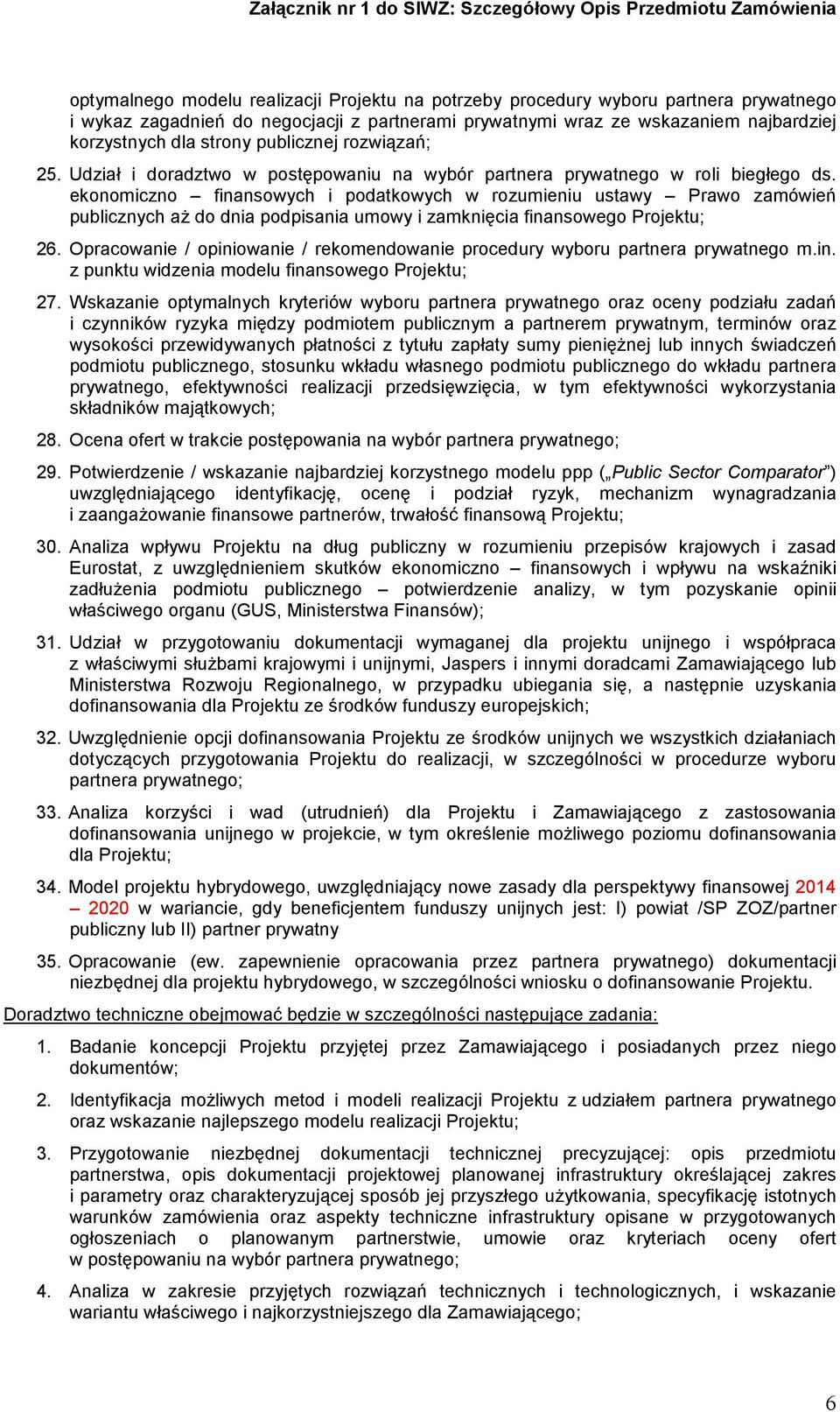 ekonomiczno finansowych i podatkowych w rozumieniu ustawy Prawo zamówień publicznych aż do dnia podpisania umowy i zamknięcia finansowego Projektu; 26.