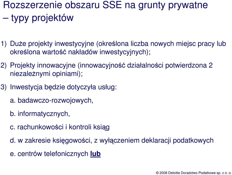 potwierdzona 2 niezaleŝnymi opiniami); 3) Inwestycja będzie dotyczyła usług: a. badawczo-rozwojowych, b.