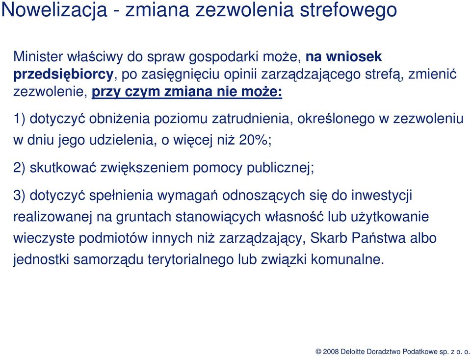 więcej niŝ 20%; 2) skutkować zwiększeniem pomocy publicznej; 3) dotyczyć spełnienia wymagań odnoszących się do inwestycji realizowanej na gruntach