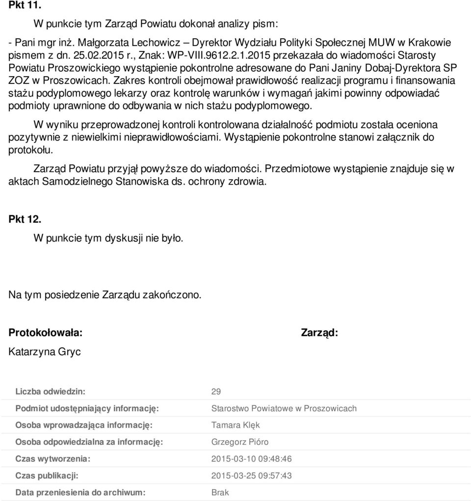 nich stażu podyplomowego. W wyniku przeprowadzonej kontroli kontrolowana działalność podmiotu została oceniona pozytywnie z niewielkimi nieprawidłowościami.