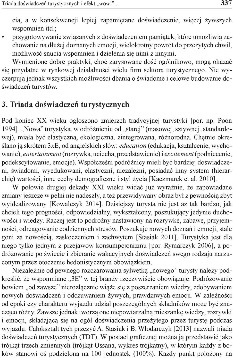 z innymi. Wymienione dobre praktyki, choć zarysowane dość ogólnikowo, mogą okazać się przydatne w rynkowej działalności wielu firm sektora turystycznego.