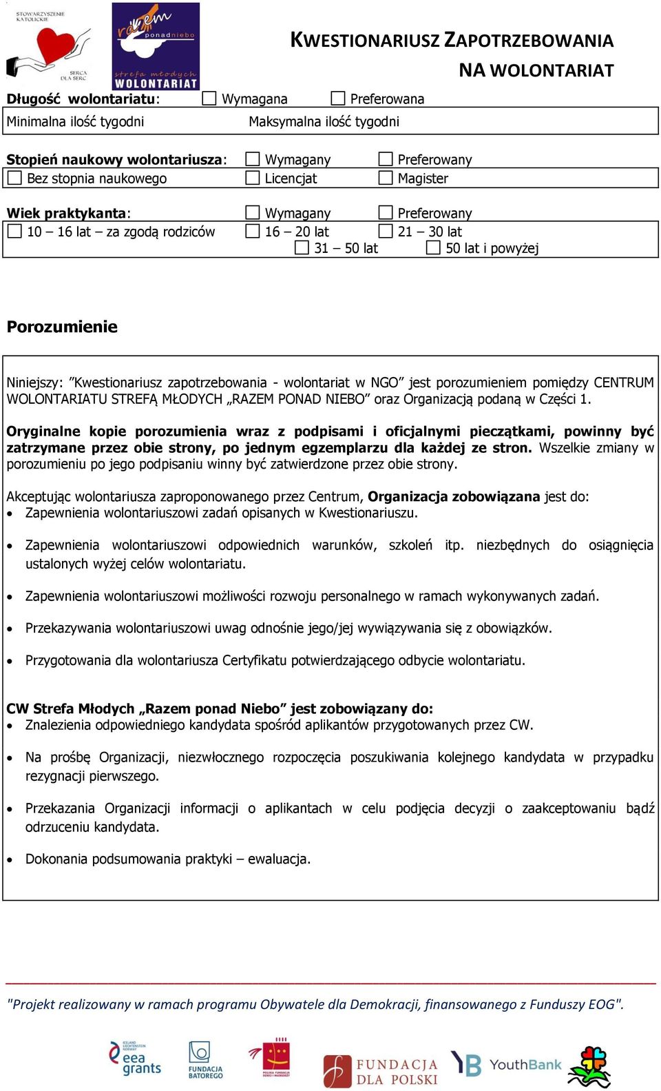 wolontariat w NGO jest porozumieniem pomiędzy CENTRUM WOLONTARIATU STREFĄ MŁODYCH RAZEM PONAD NIEBO oraz Organizacją podaną w Części 1.