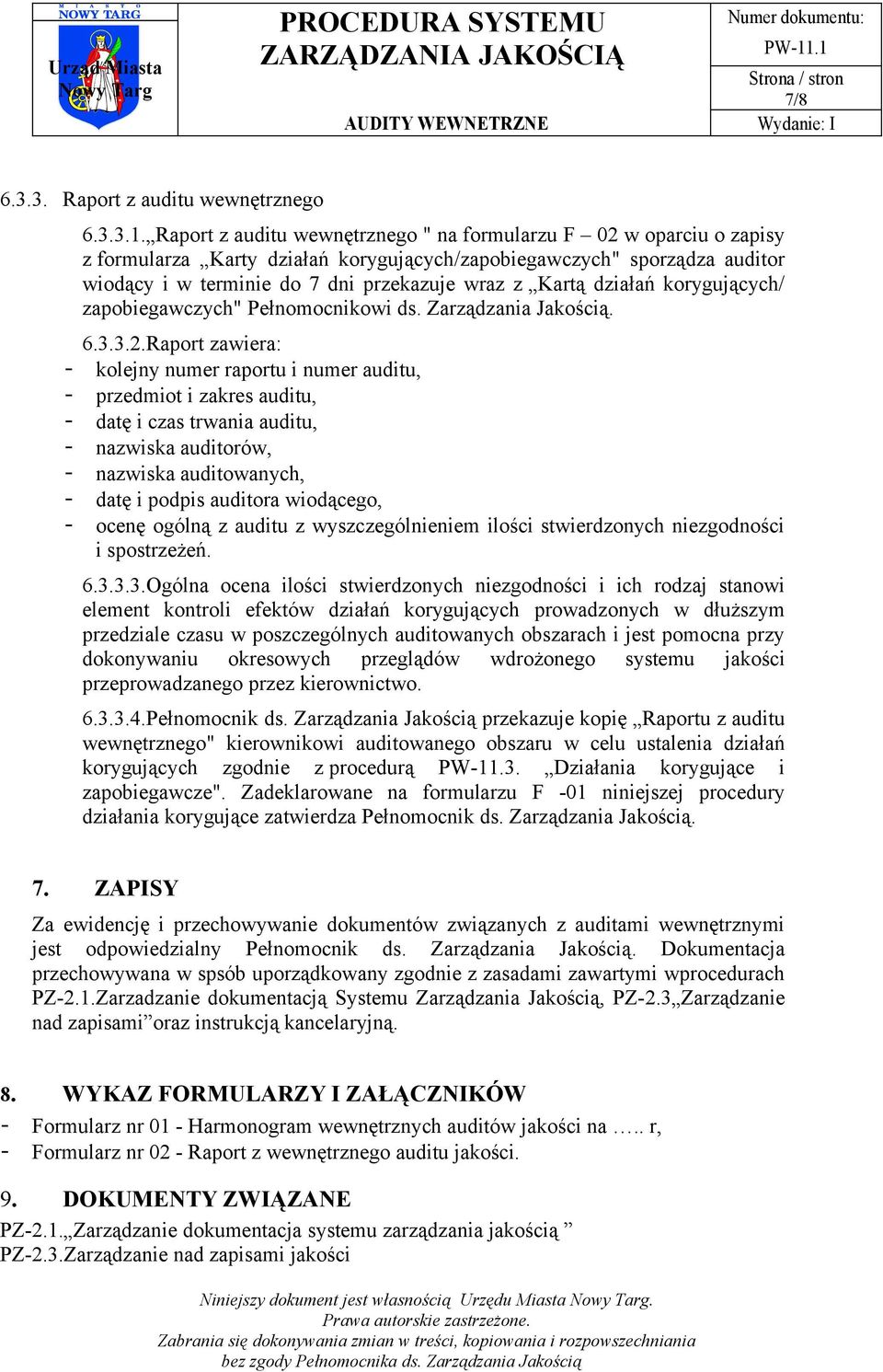 terminie do 7 dni przekazuje wraz z Kartą działań korygujących/ zapobiegawczych" Pełnomocnikowi ds. Zarządzania Jakością. 6.3.3.2.