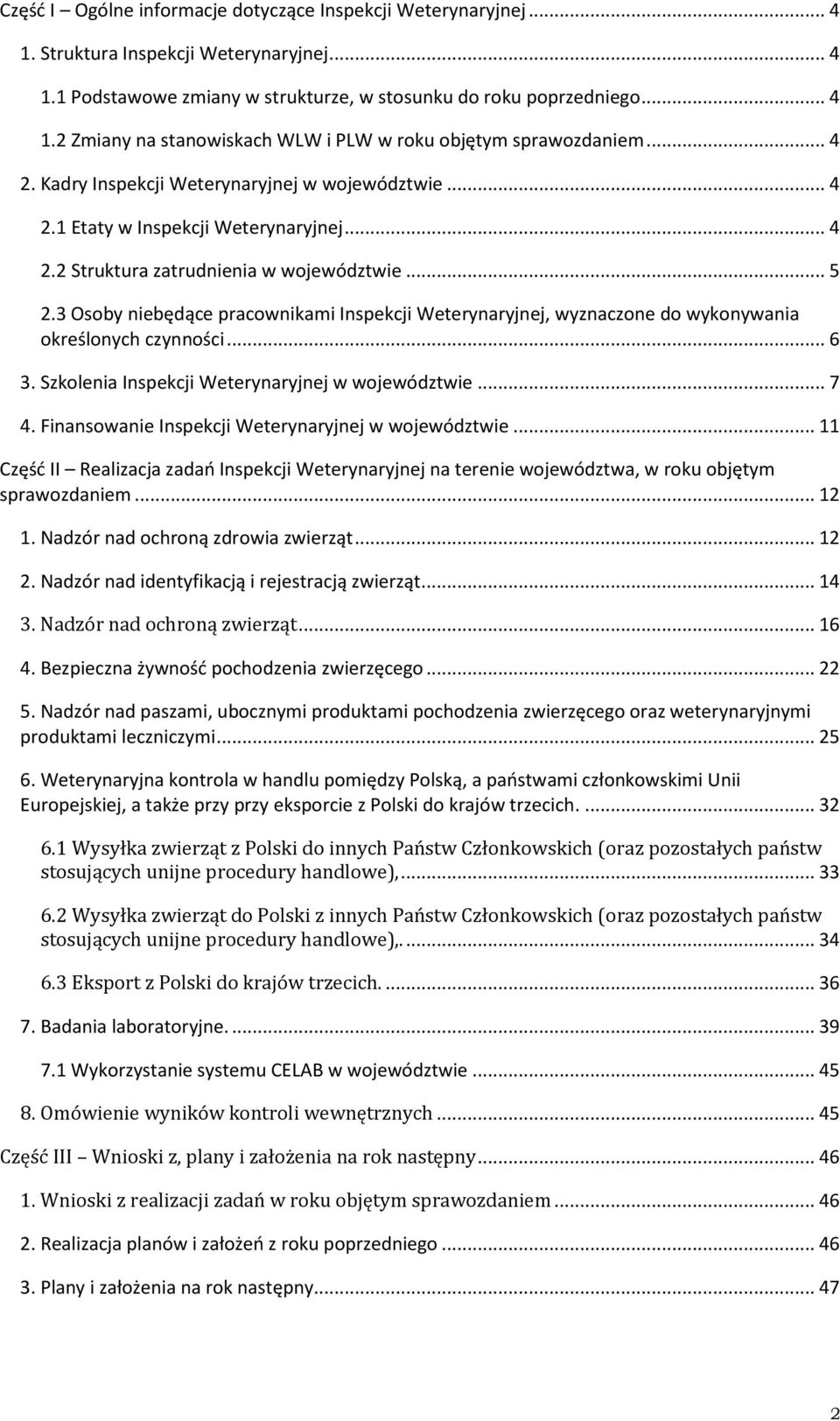 3 Osoby będące pracownikami Inspekcji Weterynaryjnej, wyznaczone do wykonywania określonych czynności... 6 3. Szkolenia Inspekcji Weterynaryjnej w województwie... 7 4.