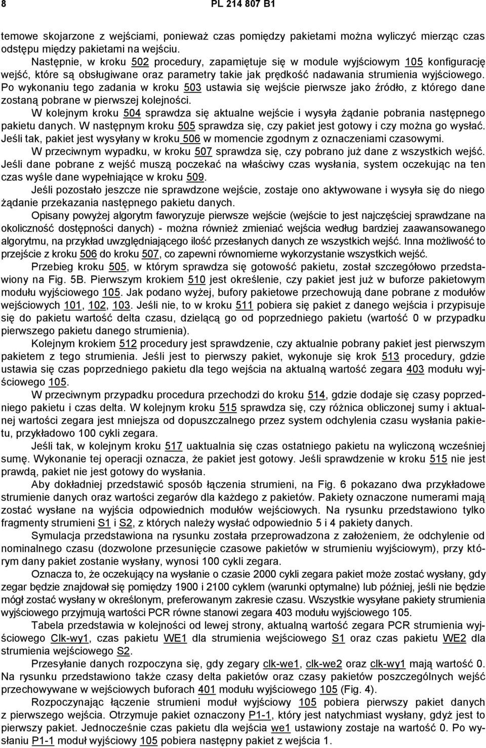 Po wykonaniu tego zadania w kroku 503 ustawia się wejście pierwsze jako źródło, z którego dane zostaną pobrane w pierwszej kolejności.