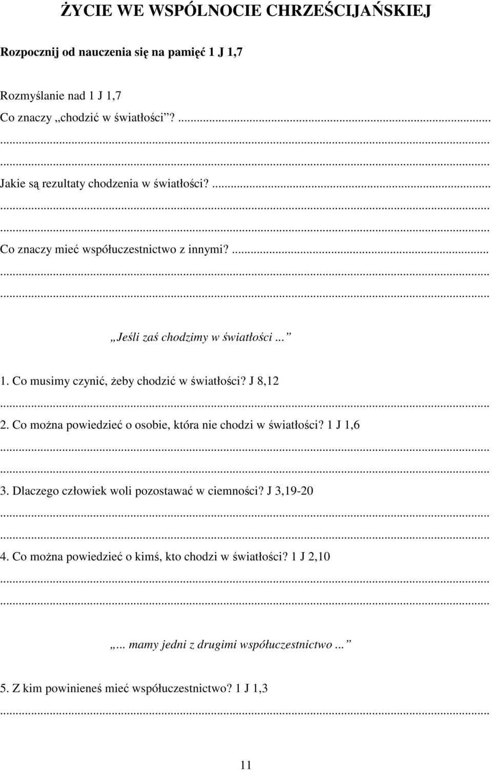 Co musimy czyni, eby chodzi w wiatłoci? J 8,12 2. Co mona powiedzie o osobie, która nie chodzi w wiatłoci? 1 J 1,6 3.