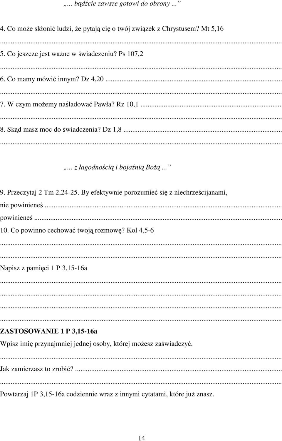 Przeczytaj 2 Tm 2,24-25. By efektywnie porozumie si z niechrzecijanami, nie powiniene... powiniene... 10. Co powinno cechowa twoj rozmow?