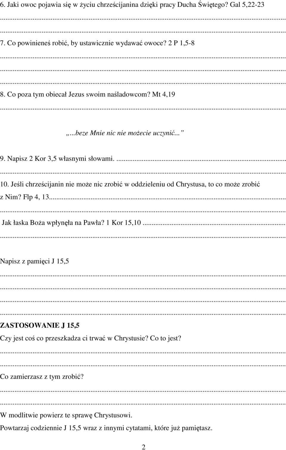 Jeli chrzecijanin nie moe nic zrobi w oddzieleniu od Chrystusa, to co moe zrobi z Nim? Flp 4, 13... Jak łaska Boa wpłynła na Pawła? 1 Kor 15,10.