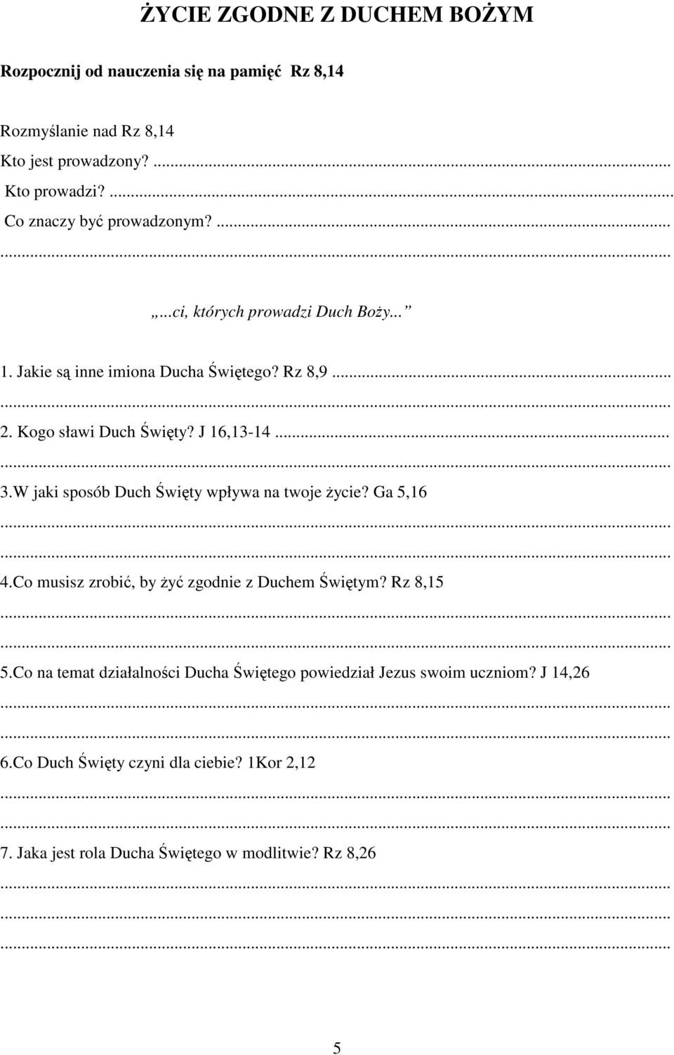J 16,13-14... 3.W jaki sposób Duch wity wpływa na twoje ycie? Ga 5,16 4.Co musisz zrobi, by y zgodnie z Duchem witym? Rz 8,15 5.