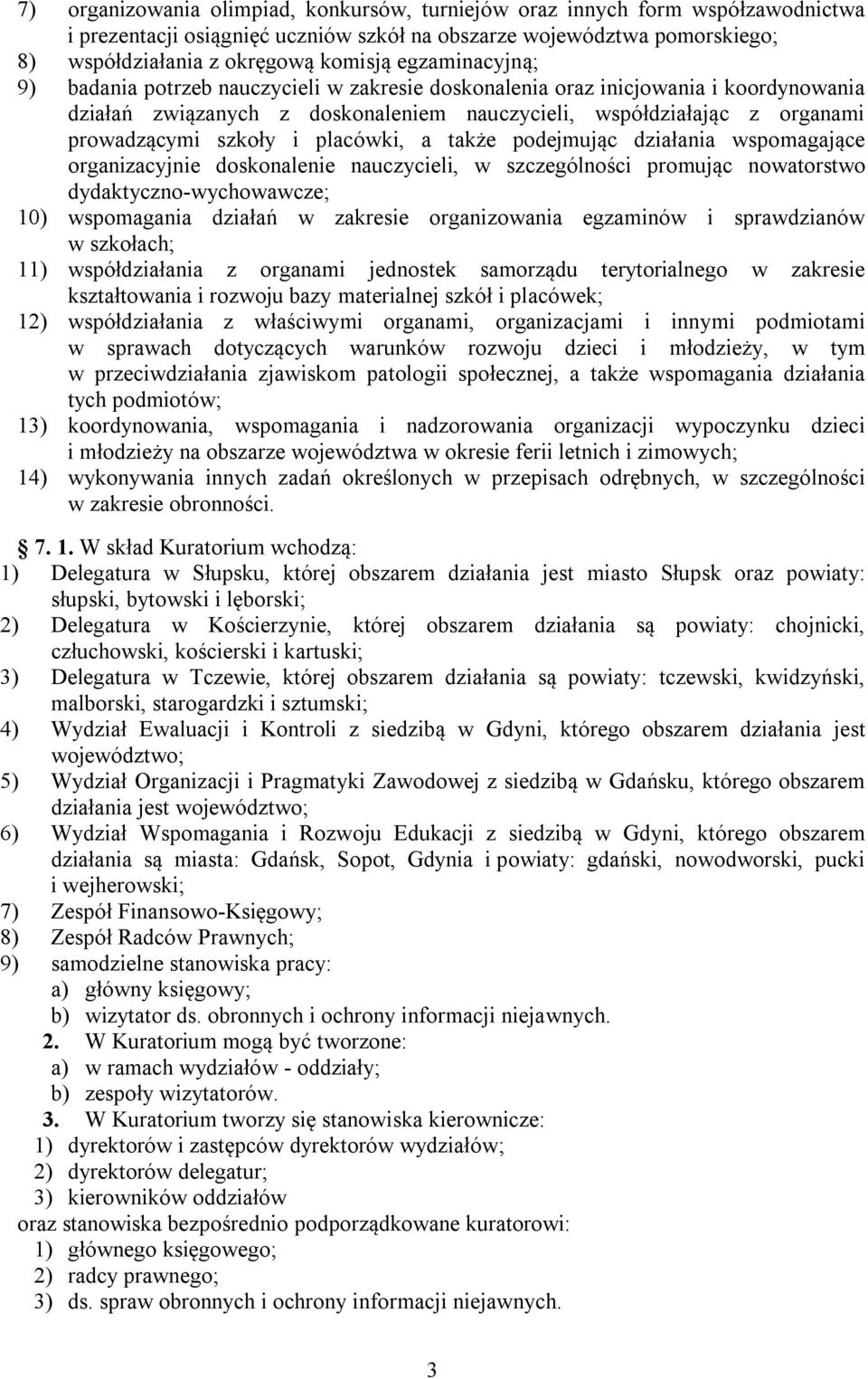 placówki, a także podejmując działania wspomagające organizacyjnie doskonalenie nauczycieli, w szczególności promując nowatorstwo dydaktyczno-wychowawcze; 10) wspomagania działań w zakresie