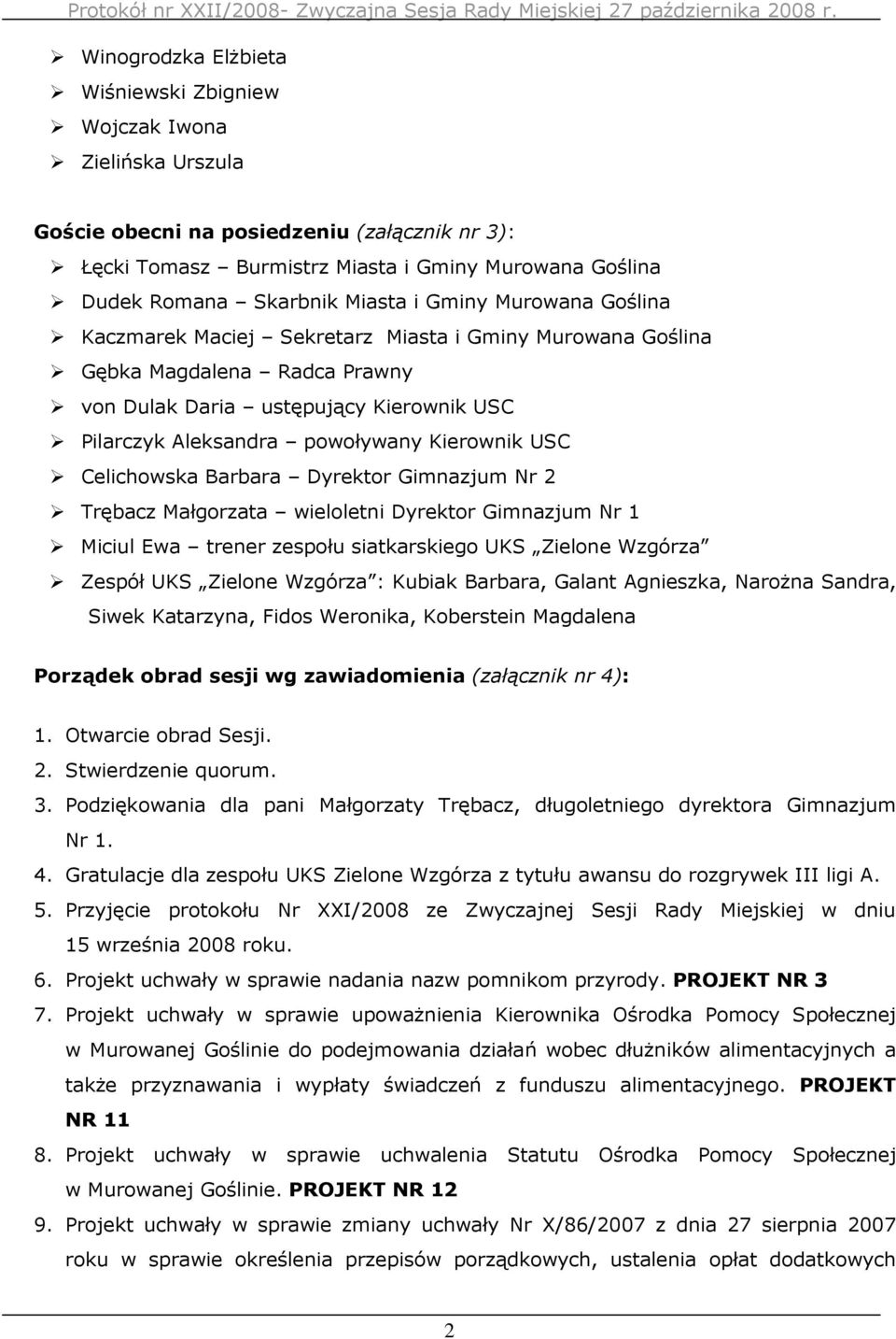 Kierownik USC Celichowska Barbara Dyrektor Gimnazjum Nr 2 Trębacz Małgorzata wieloletni Dyrektor Gimnazjum Nr 1 Miciul Ewa trener zespołu siatkarskiego UKS Zielone Wzgórza Zespół UKS Zielone Wzgórza