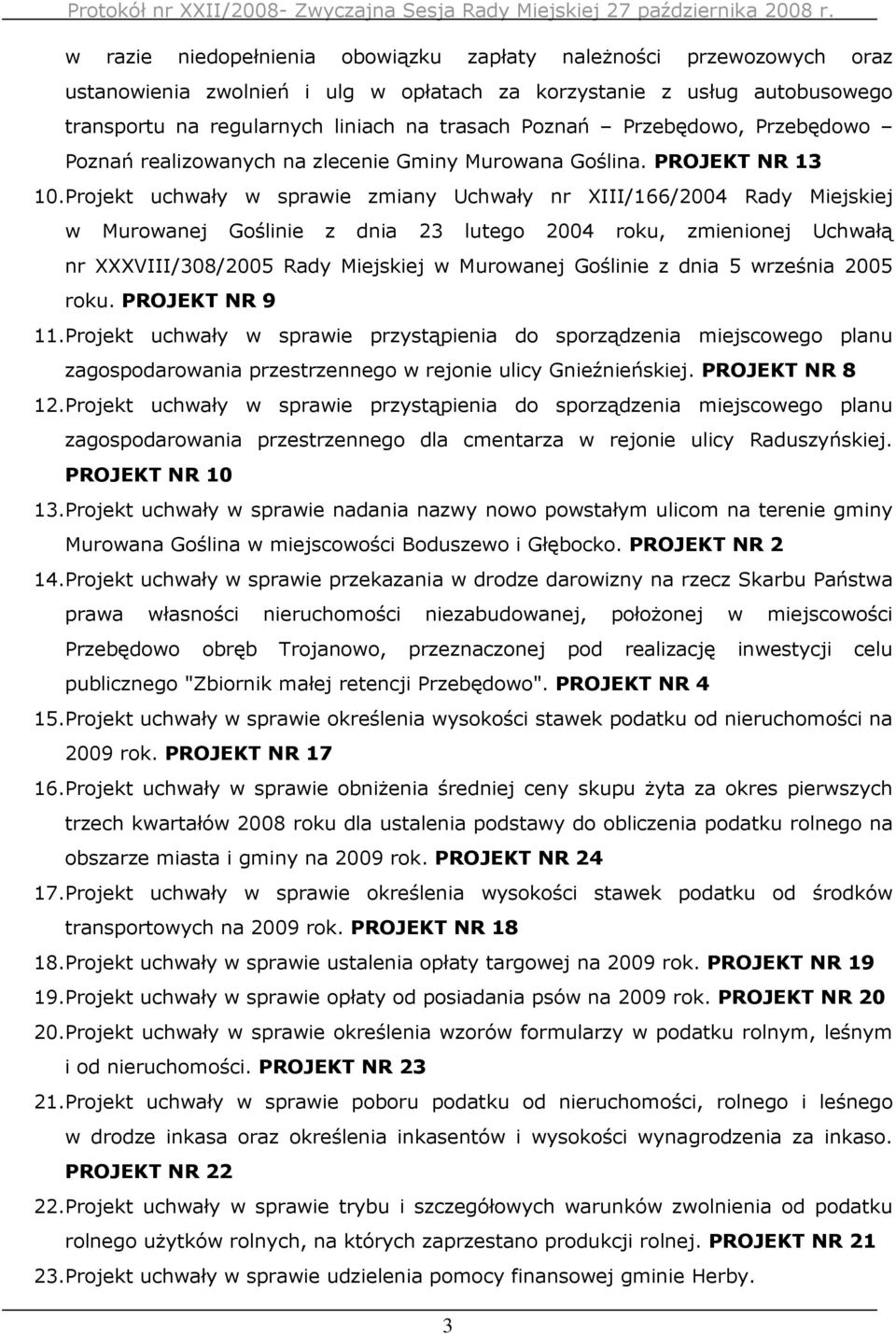 Projekt uchwały w sprawie zmiany Uchwały nr XIII/166/2004 Rady Miejskiej w Murowanej Goślinie z dnia 23 lutego 2004 roku, zmienionej Uchwałą nr XXXVIII/308/2005 Rady Miejskiej w Murowanej Goślinie z