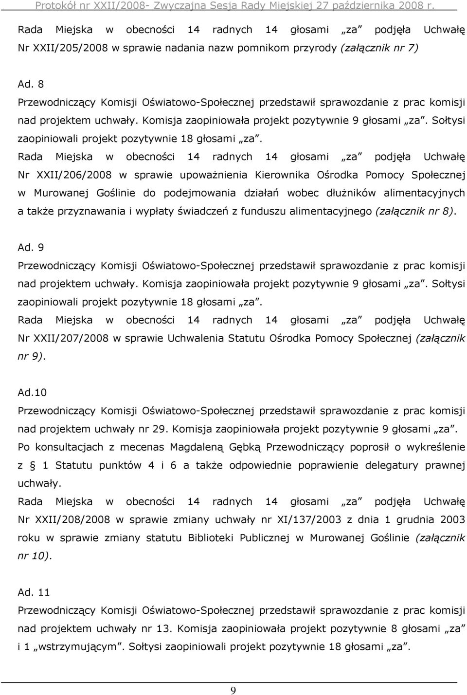 Nr XXII/206/2008 w sprawie upowaŝnienia Kierownika Ośrodka Pomocy Społecznej w Murowanej Goślinie do podejmowania działań wobec dłuŝników alimentacyjnych a takŝe przyznawania i wypłaty świadczeń z