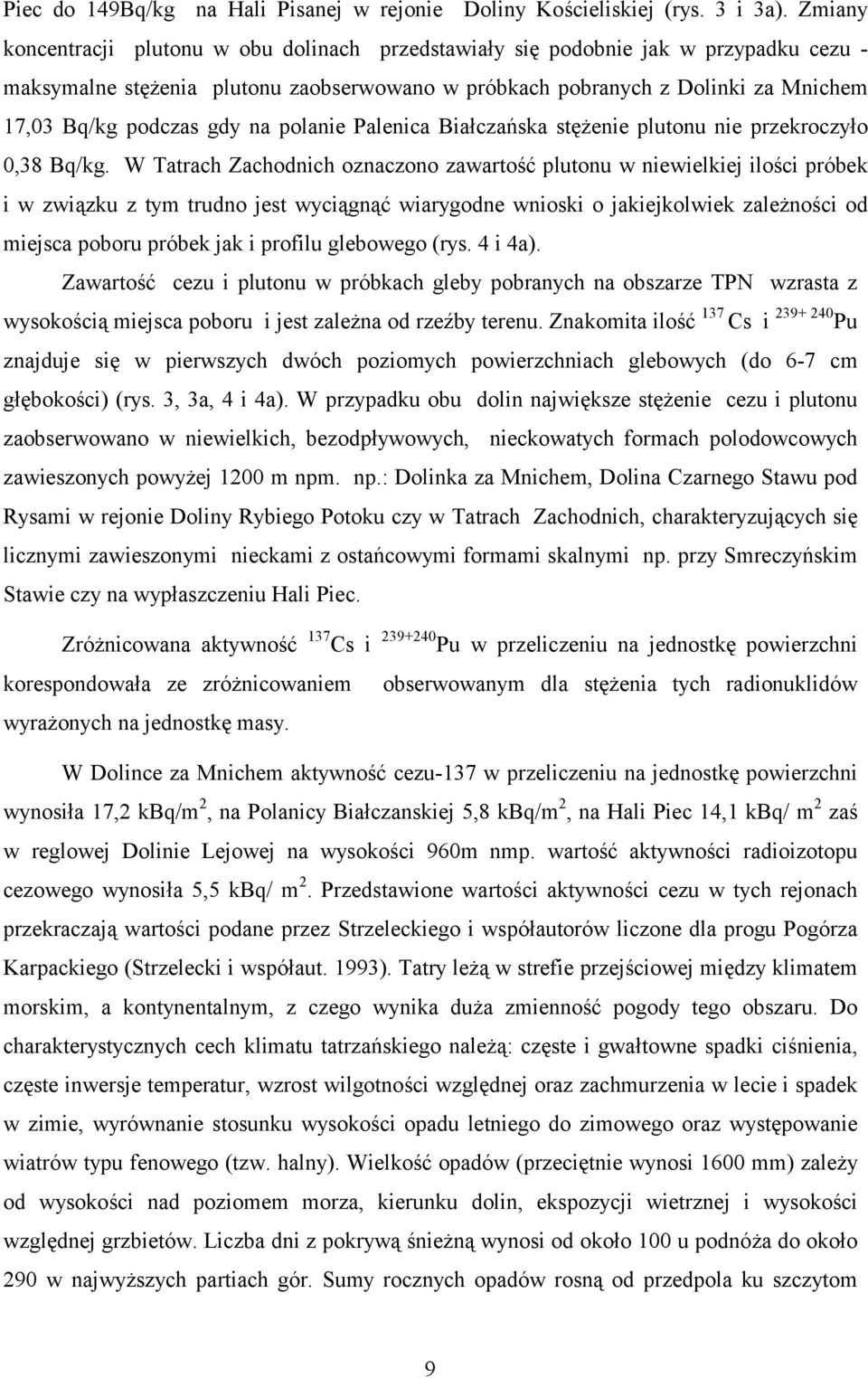 gdy na polanie Palenica Białczańska stężenie plutonu nie przekroczyło 0,38 Bq/kg.