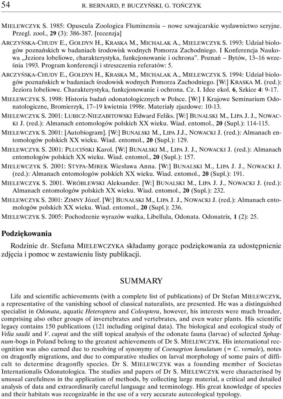 I Konferencja Naukowa Jeziora lobeliowe, charakterystyka, funkcjonowanie i ochrona. Poznań Bytów, 13 16 września 1993. Program konferencji i streszczenia referatów: 5. ARCZYŃSKA-CHUDY E., GOŁDYN H.
