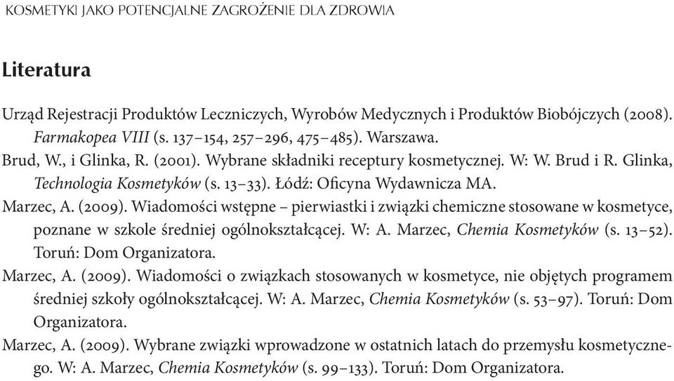 Wiadomości wstępne pierwiastki i związki chemiczne stosowane w kosmetyce, poznane w szkole średniej ogólnokształcącej. W: A. Marzec, Chemia Kosmetyków (s. 13 52). Toruń: Dom Organizatora. Marzec, A.
