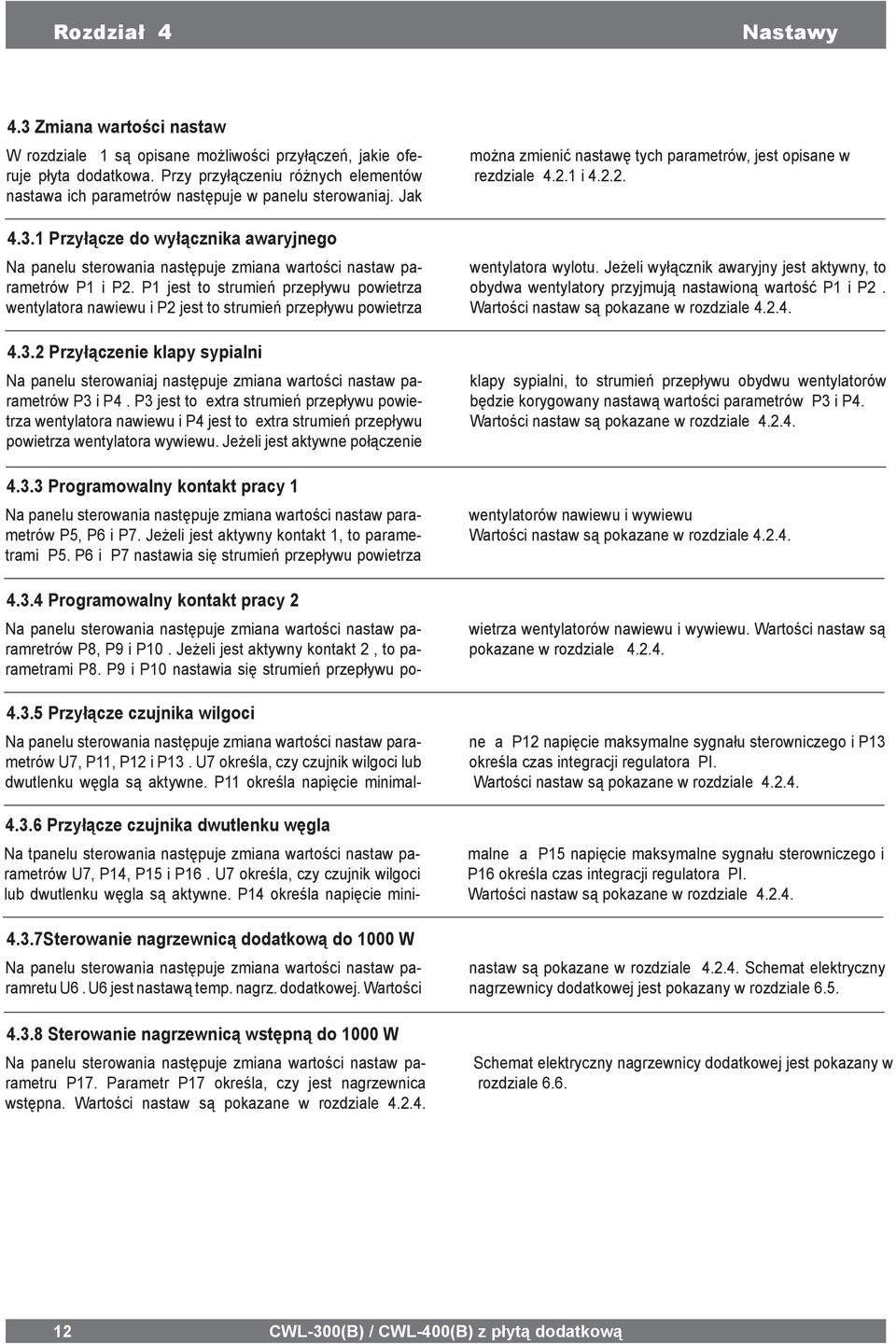 1 Przyłącze do wyłącznika awaryjnego Na panelu sterowania następuje zmiana wartości nastaw parametrów P1 i P2.