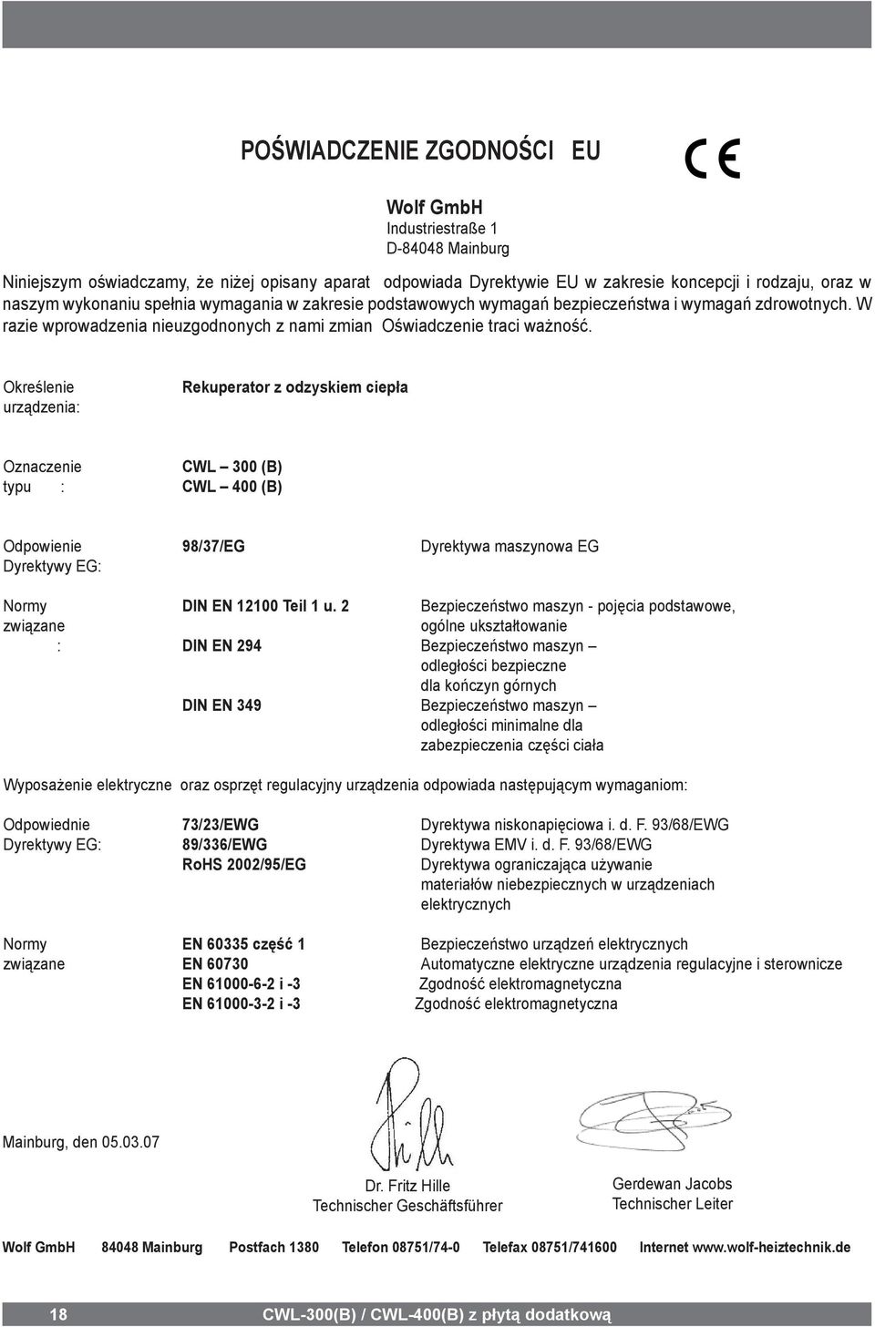 Określenie urządzenia: Rekuperator z odzyskiem ciepła Oznaczenie CWL 300 (B) typu : CWL 400 (B) Odpowienie 98/37/EG Dyrektywa maszynowa EG Dyrektywy EG: Normy DIN EN 12100 Teil 1 u.