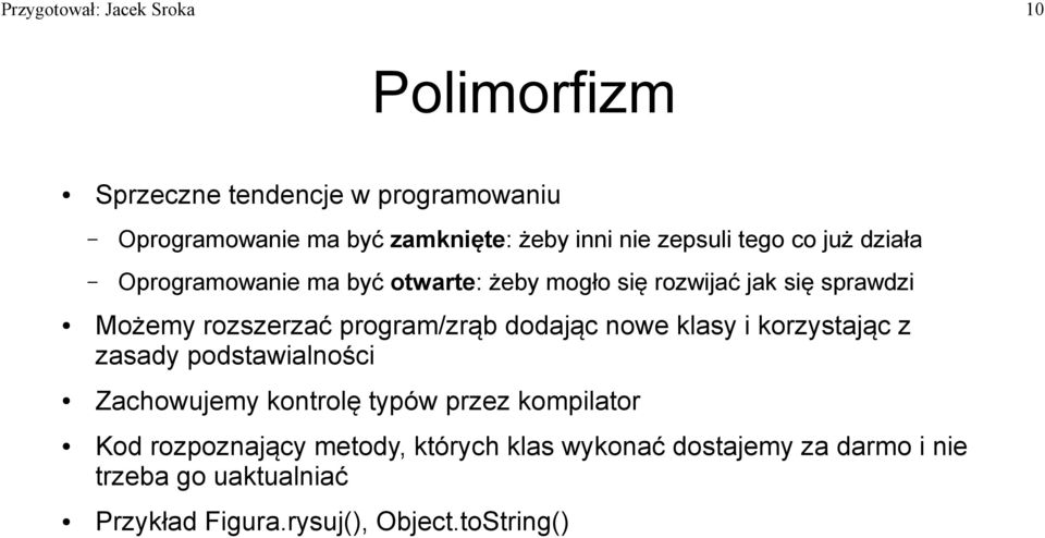 program/zrąb dodając nowe klasy i korzystając z zasady podstawialności Zachowujemy kontrolę typów przez kompilator Kod