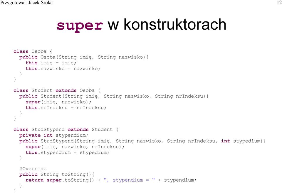 nrindeksu = nrindeksu; class StudStypend extends Student { private int stypendium; public StudStypend(String imię, String nazwisko, String nrindeksu,