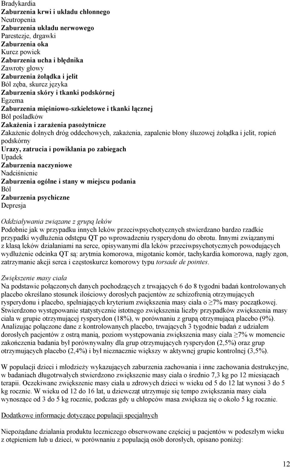oddechowych, zakażenia, zapalenie błony śluzowej żołądka i jelit, ropień podskórny Urazy, zatrucia i powikłania po zabiegach Upadek Zaburzenia naczyniowe Nadciśnienie Zaburzenia ogólne i stany w
