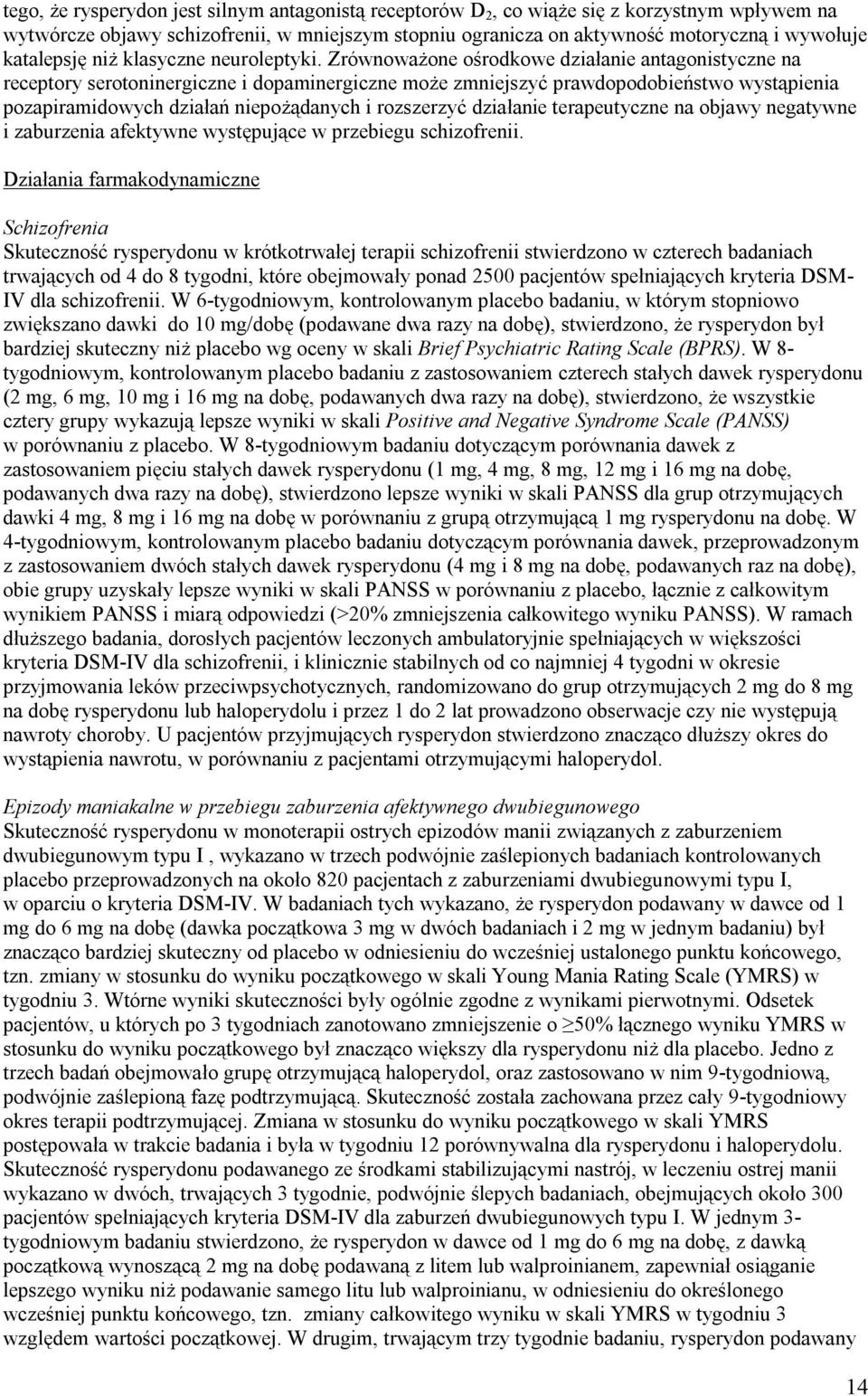 Zrównoważone ośrodkowe działanie antagonistyczne na receptory serotoninergiczne i dopaminergiczne może zmniejszyć prawdopodobieństwo wystąpienia pozapiramidowych działań niepożądanych i rozszerzyć