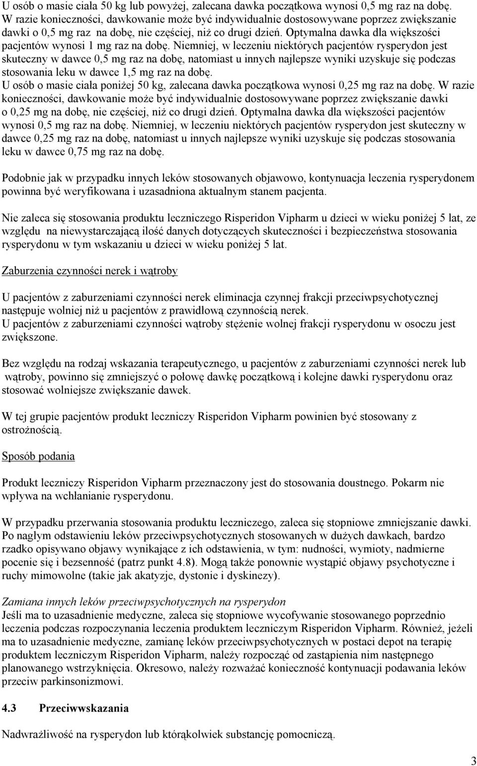 Optymalna dawka dla większości pacjentów wynosi 1 mg raz na dobę.