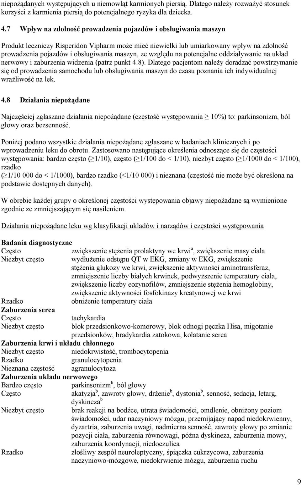 ze względu na potencjalne oddziaływanie na układ nerwowy i zaburzenia widzenia (patrz punkt 4.8).