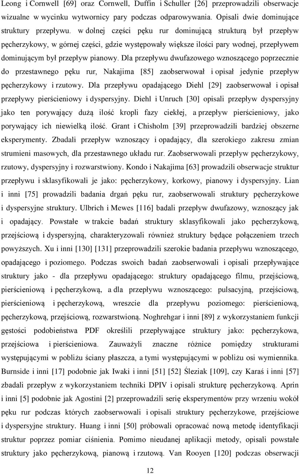 Dla przepływu dwufazowego wznoszącego poprzecznie do przestawnego pęku rur, Nakajima [85] zaobserwował i opisał jedynie przepływ pęcherzykowy i rzutowy.