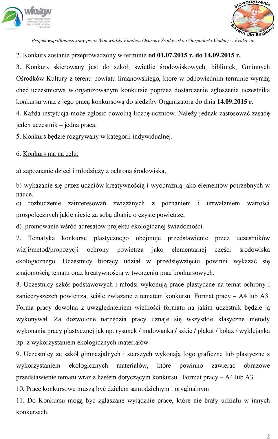 konkursie poprzez dostarczenie zgłoszenia uczestnika konkursu wraz z jego pracą konkursową do siedziby Organizatora do dnia 14.09.2015 r. 4. Każda instytucja może zgłosić dowolną liczbę uczniów.