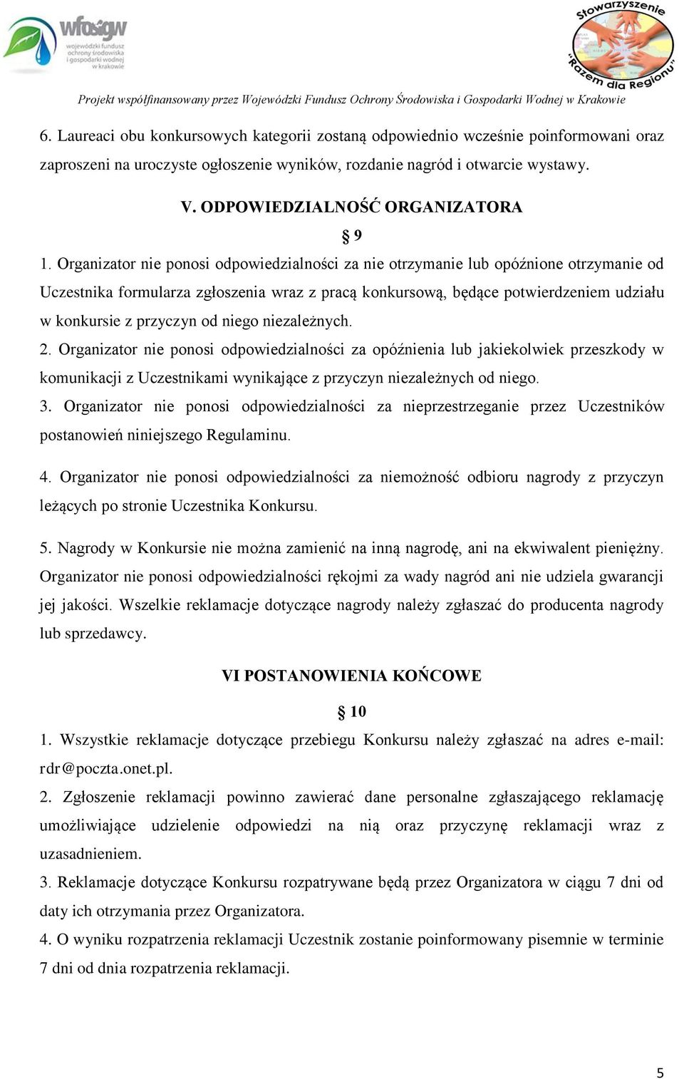 Organizator nie ponosi odpowiedzialności za nie otrzymanie lub opóźnione otrzymanie od Uczestnika formularza zgłoszenia wraz z pracą konkursową, będące potwierdzeniem udziału w konkursie z przyczyn