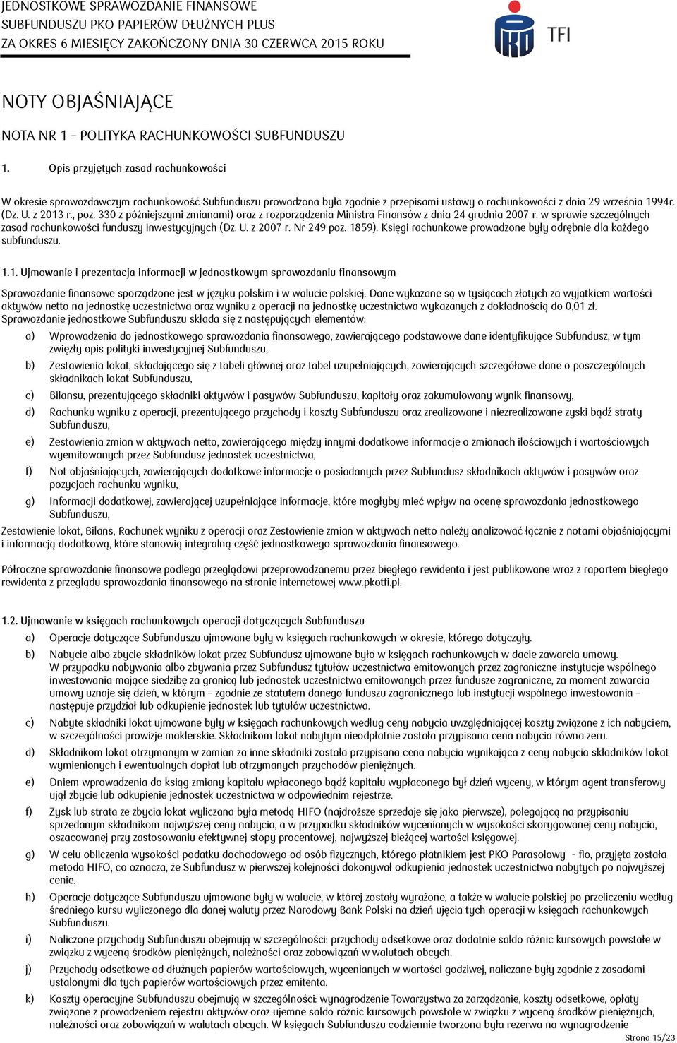 330 z późniejszymi zmianami) oraz z rozporządzenia Ministra Finansów z dnia 24 grudnia 2007 r. w sprawie szczególnych zasad rachunkowości funduszy inwestycyjnych (Dz. U. z 2007 r. Nr 249 poz. 1859).