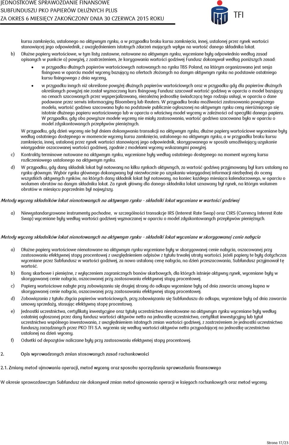 b) Dłużne papiery wartościowe, w tym listy zastawne, notowane na rynku, wyceniane były odpowiednio według zasad opisanych w punkcie a) powyżej, z zastrzeżeniem, że korygowania wartości godziwej