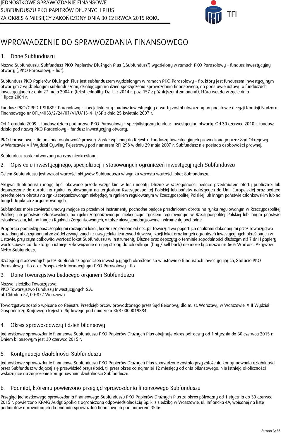 Subfundusz PKO Papierów Dłużnych Plus jest subfunduszem wydzielonym w ramach PKO Parasolowy fio, który jest funduszem inwestycyjnym otwartym z wydzielonymi subfunduszami, działającym na dzień