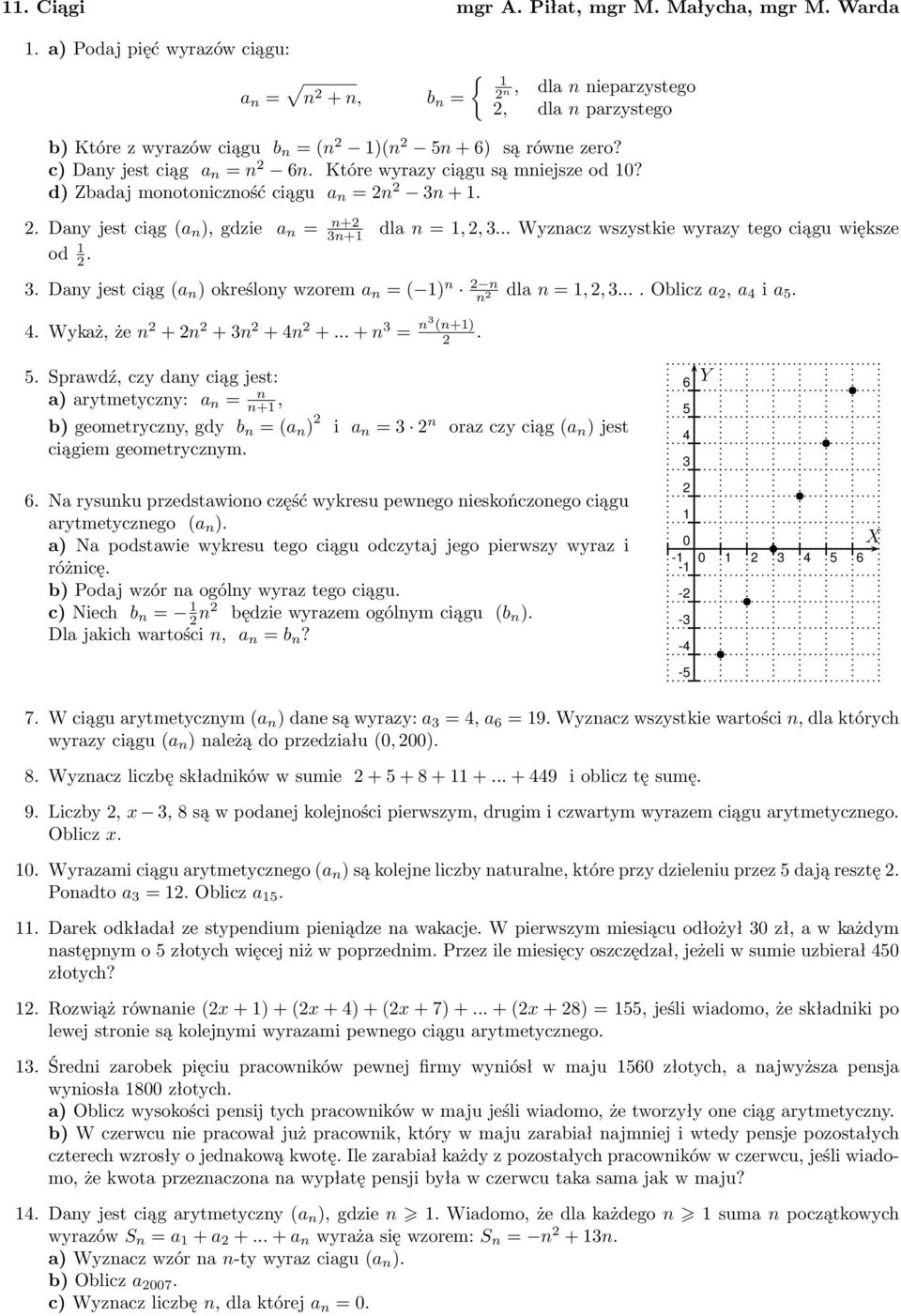 ..oblicza 2,a ia 5..Wykaż,żen 2 +2n 2 +3n 2 +n 2 +...+n 3 = n3 (n+1) 2. 5. Sprawdź, czy dany ciąg jest: a)arytmetyczny: a n = n n+1, b)geometryczny,gdy b n =(a n ) 2 i a n =3 2 n orazczyciąg(a n )jest ciągiem geometrycznym.