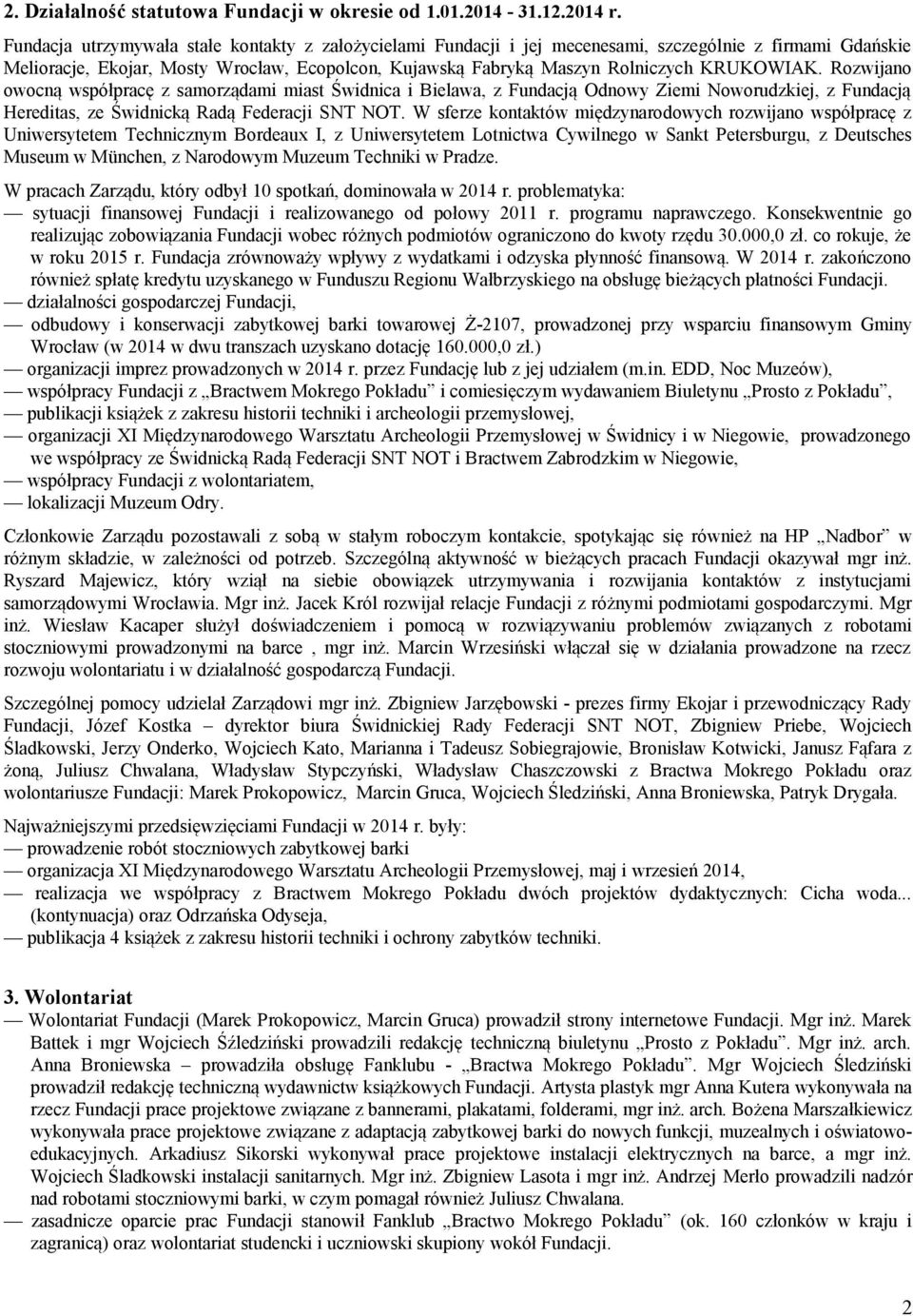 KRUKOWIAK. Rozwijano owocną współpracę z samorządami miast Świdnica i Bielawa, z Fundacją Odnowy Ziemi Noworudzkiej, z Fundacją Hereditas, ze Świdnicką Radą Federacji SNT NOT.