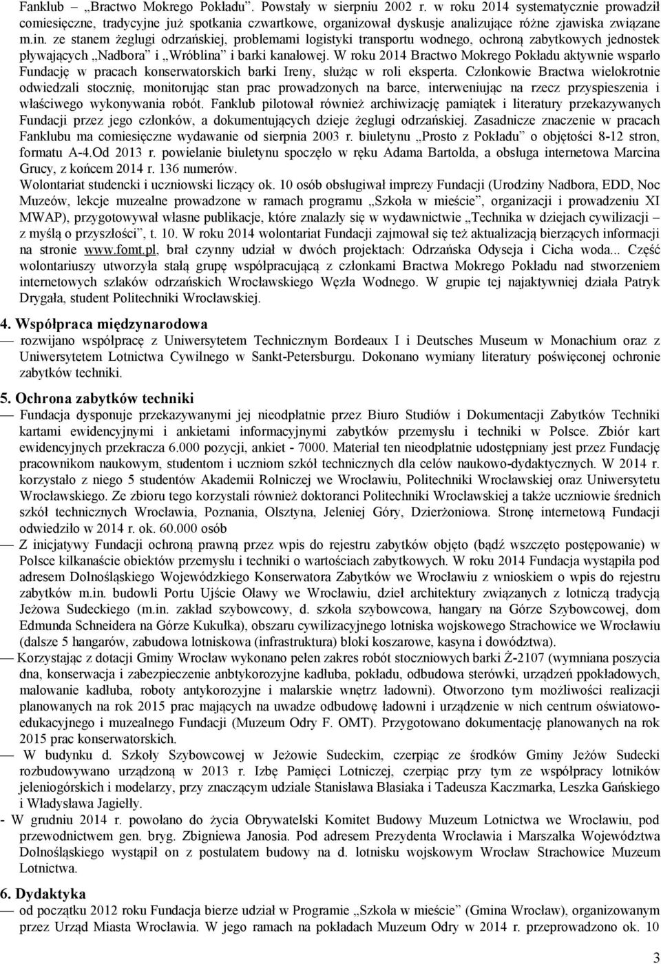ze stanem żeglugi odrzańskiej, problemami logistyki transportu wodnego, ochroną zabytkowych jednostek pływających Nadbora i Wróblina i barki kanałowej.