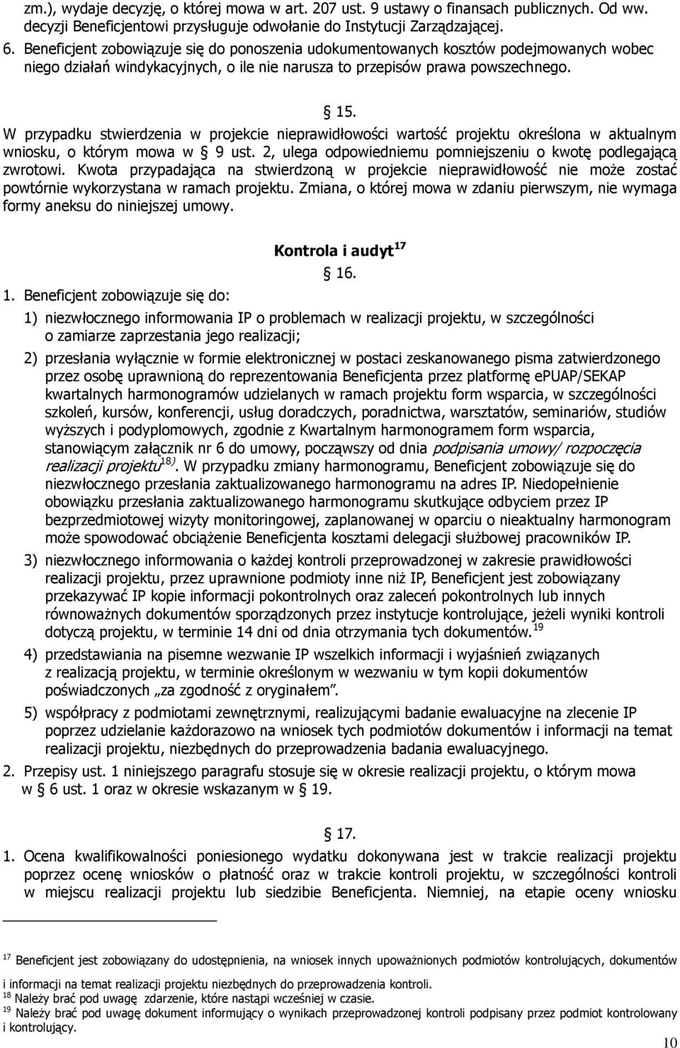 W przypadku stwierdzenia w projekcie nieprawidłowości wartość projektu określona w aktualnym wniosku, o którym mowa w 9 ust. 2, ulega odpowiedniemu pomniejszeniu o kwotę podlegającą zwrotowi.