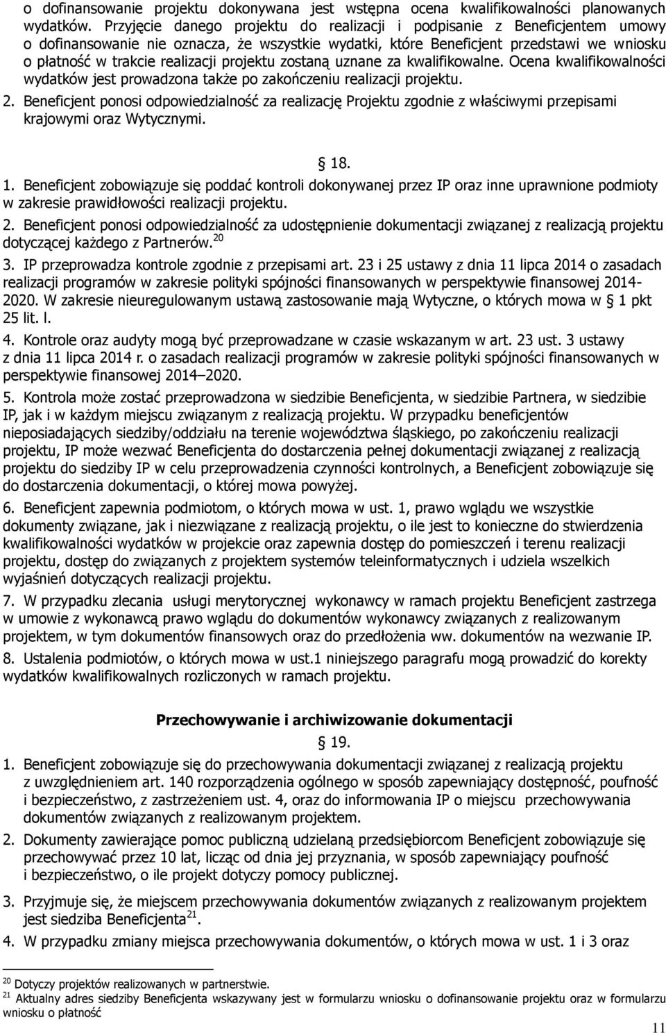 projektu zostaną uznane za kwalifikowalne. Ocena kwalifikowalności wydatków jest prowadzona także po zakończeniu realizacji projektu. 2.